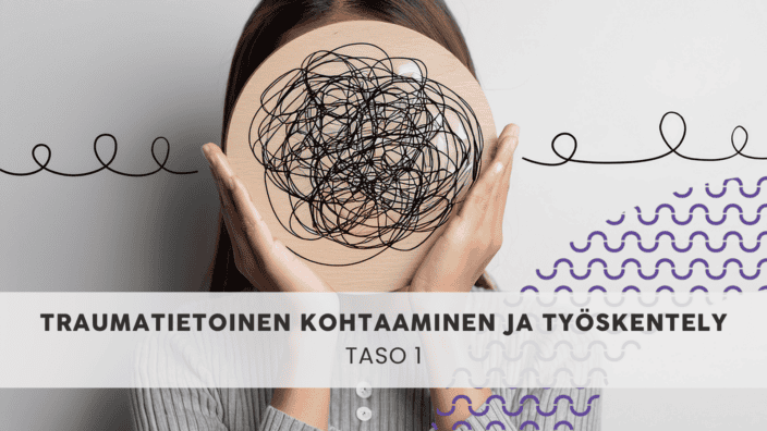 Traumatietoinen kohtaaminen ja työskentely (taso 1)